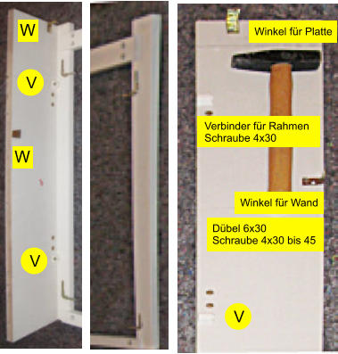 W W V V V Winkel fr Platte Winkel fr Wand Verbinder fr Rahmen Schraube 4x30 Dbel 6x30 Schraube 4x30 bis 45