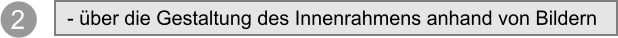 2 - ber die Gestaltung des Innenrahmens anhand von Bildern