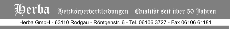 Herba GmbH - 63110 Rodgau - Rntgenstr. 6 - Tel. 06106 3727 - Fax 06106 61181 Herba   Heizkrperverkleidungen - Qualitt seit ber 50 Jahren