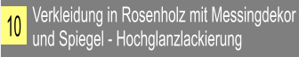 Verkleidung in Rosenholz mit Messingdekor und Spiegel - Hochglanzlackierung 10