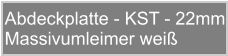 Abdeckplatte - KST - 22mm Massivumleimer wei