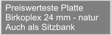 Preiswerteste Platte Birkoplex 24 mm - natur Auch als Sitzbank