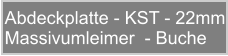 Abdeckplatte - KST - 22mm Massivumleimer  - Buche