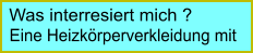 Was interresiert mich ?   Eine Heizkrperverkleidung mit